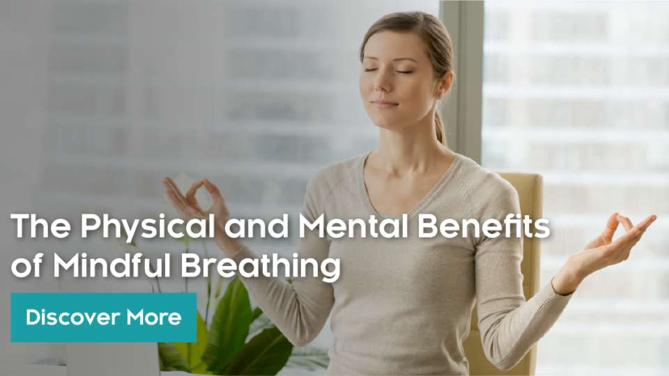 The Physical And Mental Benefits Of Mindful Breathing